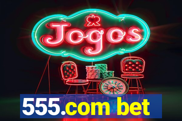 555.com bet